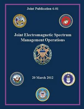 Paperback Joint Electromagnetic Spectrum Management Operations (Joint Publication 6-01) Book