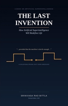 Paperback The Last Invention: How Artificial Superintelligence Will Redefine Life Book