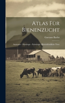 Hardcover Atlas Für Bienenzucht: Anatomie - Histologie - Pathologie -Bienenfeindliche Tiere [German] Book