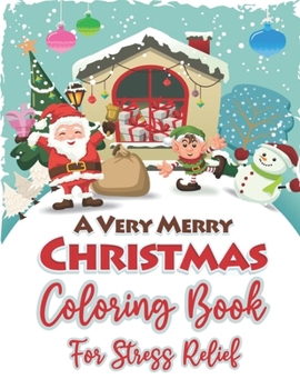 Paperback Merry Christmas Coloring Book For Stress Relief: A Great Christmas Coloring Book For Adults Relaxation. Adults Stress Relief Christmas Coloring Book