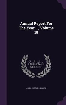 Hardcover Annual Report for the Year ..., Volume 19 Book