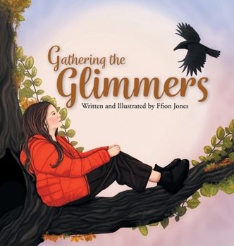 Hardcover Gathering the Glimmers: A Children's Book about Positivity Book