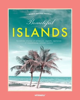 Hardcover Beautiful Islands: Incredible Stories of Adventure, Legends, Mysteries of Breathtaking Natural Wonders Book