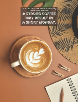Paperback A Strong Coffee may result in A Short Monday: "HALLOWEEN BOO" Coloring Book for Adults, Large Print, Carving Pumpkin, Trick or Treating, Playing Prank Book
