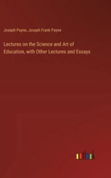 Hardcover Lectures on the Science and Art of Education, with Other Lectures and Essays Book
