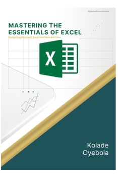 Paperback Mastering the Essentials of Excel: Navigating Microsoft Excel Interface and Core Functions Book