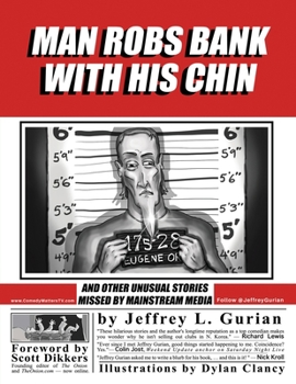 Paperback Man Robs Bank With His Chin: And Other Unusual Stories Missed By Mainstream Media Book