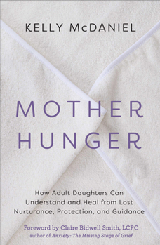 Paperback Mother Hunger: How Adult Daughters Can Understand and Heal from Lost Nurturance, Protection, and Guidance Book