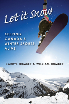 Paperback Let It Snow: Keeping Canada's Winter Sports Alive Book