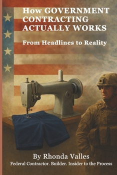 Paperback How Government Contracting Actually Works: From Headlines to Reality Book