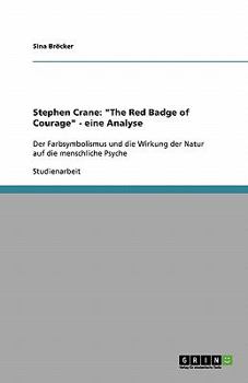 Paperback Stephen Crane: "The Red Badge of Courage" - eine Analyse: Der Farbsymbolismus und die Wirkung der Natur auf die menschliche Psyche [German] Book
