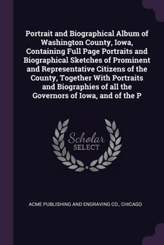 Paperback Portrait and Biographical Album of Washington County, Iowa, Containing Full Page Portraits and Biographical Sketches of Prominent and Representative C Book