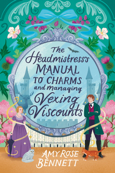 The Headmistress's Manual to Charms and Managing Vexing Viscounts (The Parasol Academy)