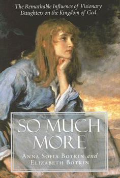 Hardcover So Much More: The Remarkable Influence of Visionary Daughters on the Kingdom of God Book