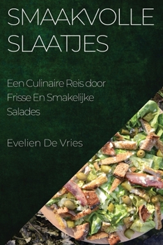 Paperback Smaakvolle Slaatjes: Een Culinaire Reis door Frisse En Smakelijke Salades [Dutch] Book