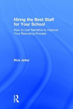Hardcover Hiring the Best Staff for Your School: How to Use Narrative to Improve Your Recruiting Process Book