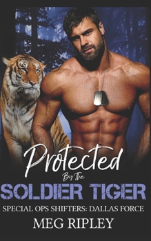 Protected By The Soldier Tiger (Shifter Nation: Special Ops Shifters: Dallas Force) - Book #2 of the Shifter Nation: Special Ops Shifters: Dallas Force