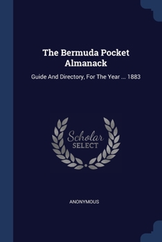 Paperback The Bermuda Pocket Almanack: Guide And Directory, For The Year ... 1883 Book