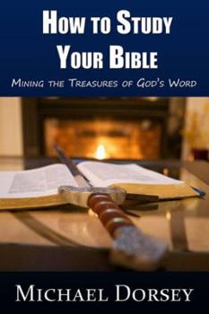 Paperback How To Study Your Bible: Mining the Treasures of God's Word Book