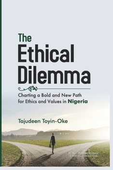 Paperback The Ethical Dilemma: Charting a Bold and New Path for Ethics and Values in Nigeria Book