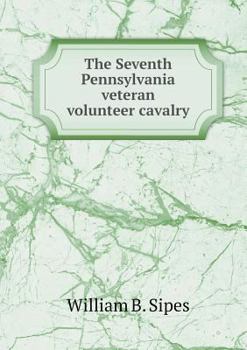 Paperback The Seventh Pennsylvania veteran volunteer cavalry Book