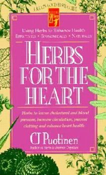 Paperback Herbs for the Heart: Herbs to Lower Cholesterol and Blood Pressure, Increase Circulation, Prevent Clotting, and Enhance Heart Heath Book