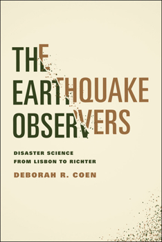 Hardcover The Earthquake Observers: Disaster Science from Lisbon to Richter Book