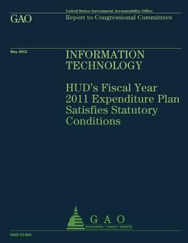 Paperback Information Technology: HUD's FIscal Year 2011 Expenditure Plan Satisfies Statutory Conditions Book