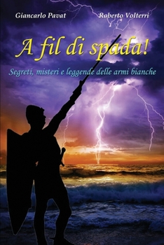 Paperback A fil di spada!: Segreti, misteri e leggende delle armi bianche [Italian] Book