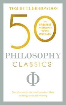 Paperback 50 Philosophy Classics: Thinking, Being, Acting, Seeing: Profound Insights and Powerful Thinking from Fifty Key Books Book