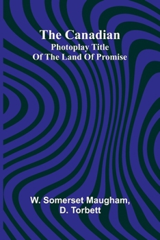 Paperback The Canadian; Photoplay title of The Land of Promise Book