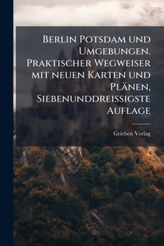 Paperback Berlin Potsdam und Umgebungen. Praktischer Wegweiser mit neuen Karten und Plänen, Siebenunddreissigste Auflage [German] Book