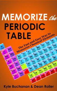 Paperback Memorize the Periodic Table: The Fast and Easy Way to Memorize Chemical Elements Book