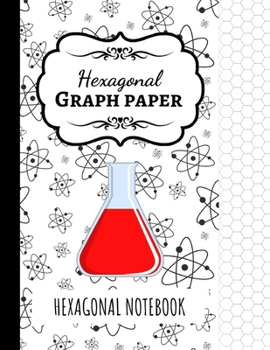 Hexagonal Graph Paper: Organic Chemistry Notebook / Journal / Workbook, 1/4 Inch Hexagons, Gifts For Chemists