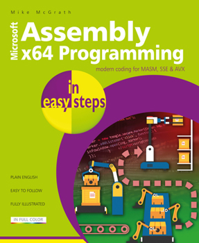 Paperback Assembly X64 in Easy Steps: Modern Coding for Masm, Sse & Avx Book