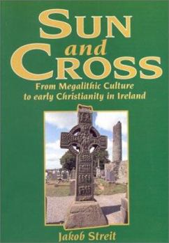 Paperback Sun and Cross: The Development from Megalithic Culture to Early Christianity in Ireland Book