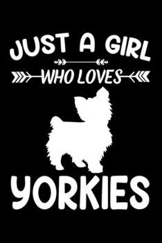 Paperback Just A Girl Who Loves YORKIES: Gift for YORKSHIRE TERRIER Dog Lovers YORKIE Diary - Blank Lined Notebook And Journal - 6x9 Inch 120 Pages White Paper Book