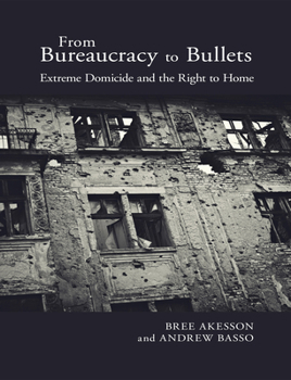 Hardcover From Bureaucracy to Bullets: Extreme Domicide and the Right to Home Book