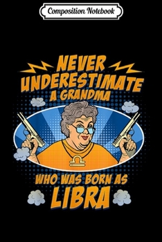 Paperback Composition Notebook: Never Underestimate A Grandma Born As Libra Journal/Notebook Blank Lined Ruled 6x9 100 Pages Book