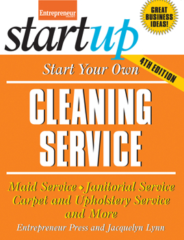 Start Your Own Cleaning Service: Maid Service, Janitorial Service, Carpet and Upholstery Service, and More - Book  of the Startup Series