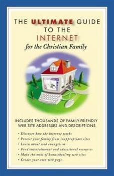 Ultimate Guide to the Internet for the Christian Family (Ultimate Guide Series)