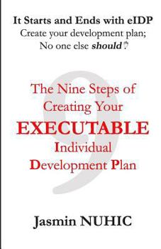 Paperback It Starts and Ends with eIDP - Create your development plan; No one else should!: The Nine Steps of Creating Your Executable Individual Development Pl Book