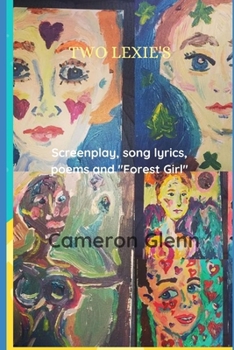 Paperback Two Lexi's: Screenplay, Song Lyrics, pomes and "Forest Girl". Book