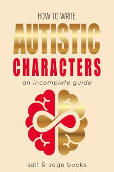 Paperback How to Write Autistic Characters: An Incomplete Guide (Incomplete Guides) Book