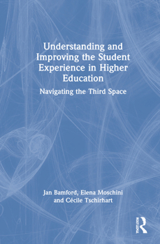 Hardcover Understanding and Improving the Student Experience in Higher Education: Navigating the Third Space Book