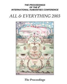 Paperback The Proceedings Of The 8th International Humanities Conference: All & Everything 2003 Book