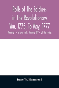 Paperback Rolls of the soldiers in the revolutionary war, 1775, to May, 1777: with an appendix embracing diaries of Lieut. Jonathan Burton. Volume I - of war ro Book