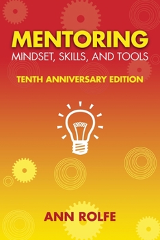 Paperback Mentoring Mindset, Skills, and Tools 10th Anniversary Edition: Everything You Need to Know and Do to Make Mentoring Work Book