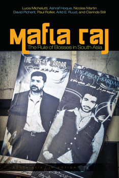 Mafia Raj: The Rule of Bosses in South Asia - Book  of the South Asia in Motion