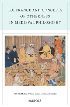 Tolerance and Concepts of Otherness in Medieval Philosophy: Acts of the XXI Annual Colloquium of the Societe Internationale Pour L'etude De La ... 25)